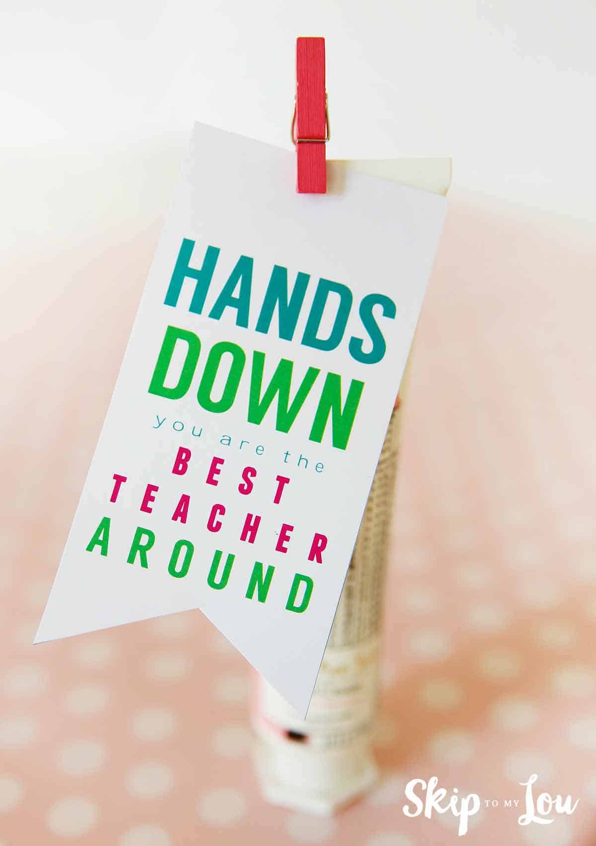 Best Teacher Hands Down Teacher Gift + More Great Gifts! | Skip To throughout Hands Down You Re The Best Teacher Around Free Printable