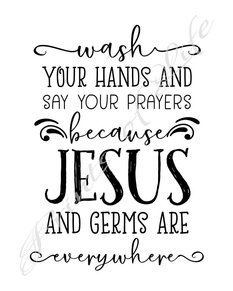 Wash Your Hands And Say Your Prayers Because Jesus And Germs Are with regard to Wash Your Hands and Say Your Prayers Free Printable